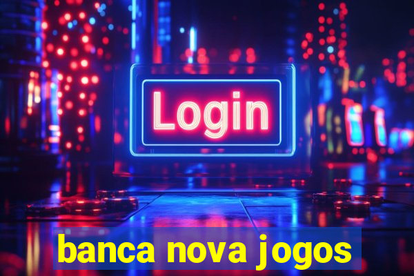 banca nova jogos